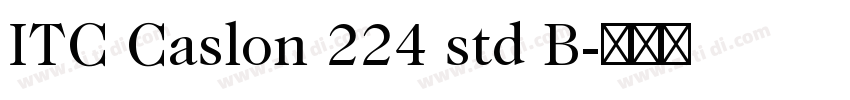 ITC Caslon 224 std B字体转换